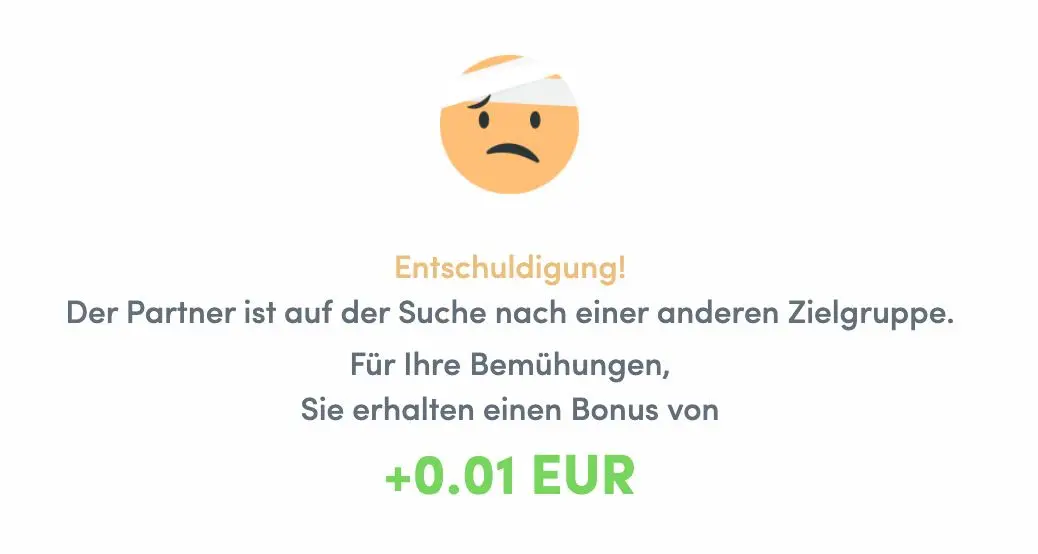 Ablehnung: Entschuldigung, der Partner ist auf der Suche nach einer anderen Zielgruppe.